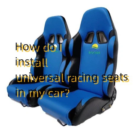 How do I install universal racing seats in my car How do I install universal racing seats in my car